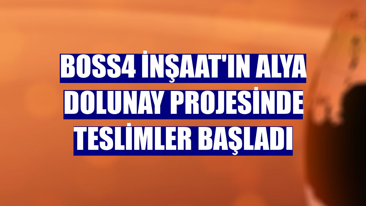 Boss4 İnşaat'ın Alya Dolunay projesinde teslimler başladı