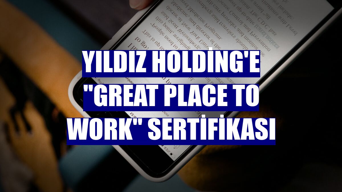 Yıldız Holding'e 'Great Place to Work' sertifikası