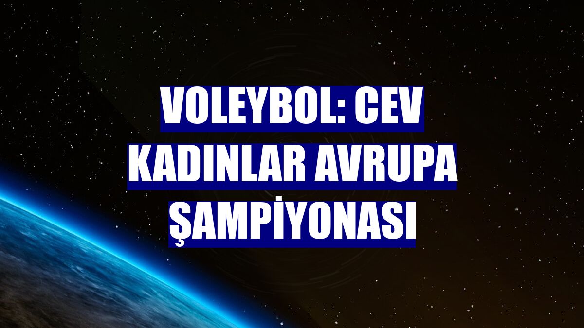 Voleybol: CEV Kadınlar Avrupa Şampiyonası