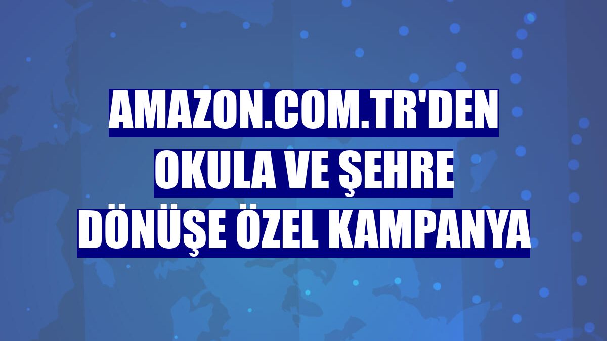 Amazon.com.tr'den okula ve şehre dönüşe özel kampanya