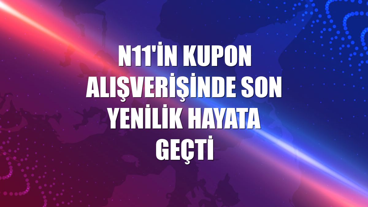n11'in kupon alışverişinde son yenilik hayata geçti