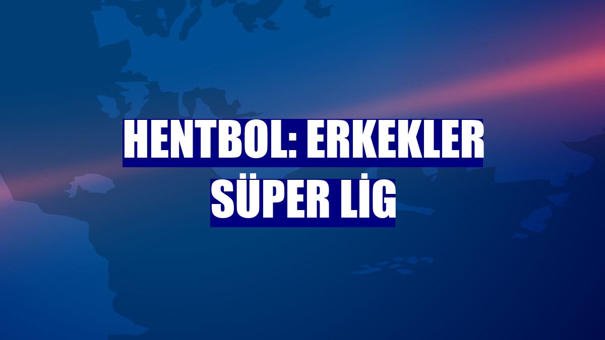 Hentbol: Erkekler Süper Lig