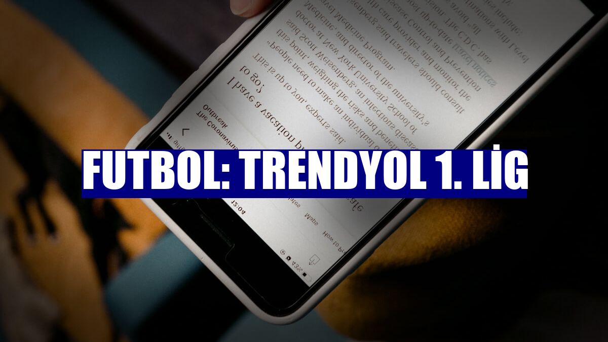 Futbol: Trendyol 1. Lig
