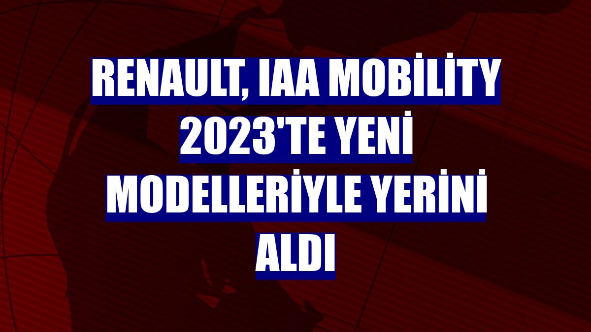 Renault, IAA Mobility 2023'te yeni modelleriyle yerini aldı