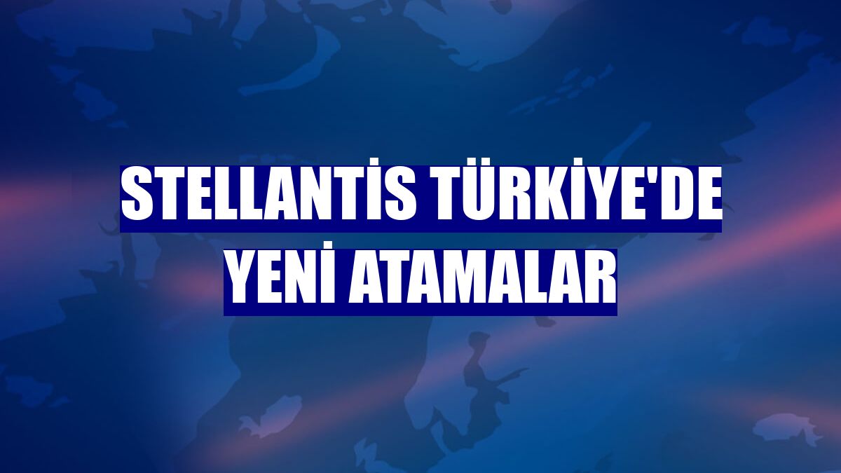 Stellantis Türkiye'de yeni atamalar