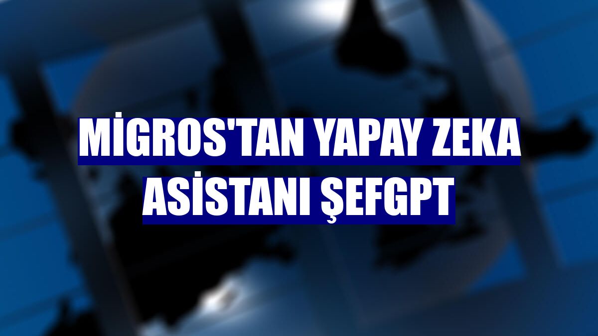 Migros'tan yapay zeka asistanı ŞefGPT