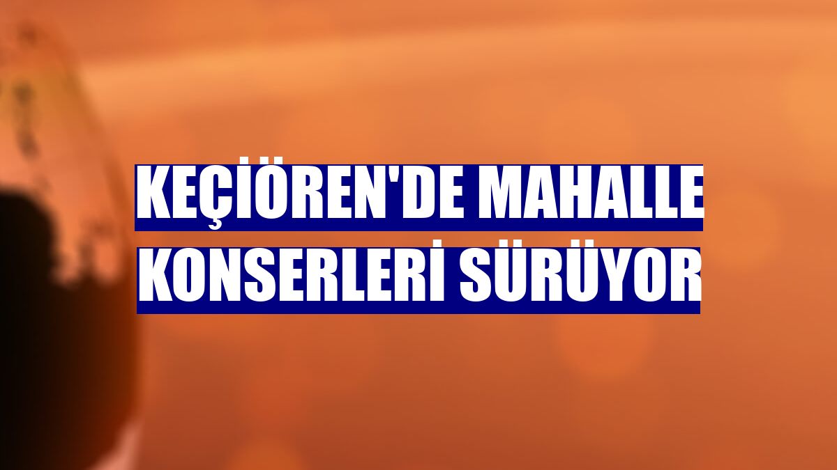 Keçiören'de mahalle konserleri sürüyor