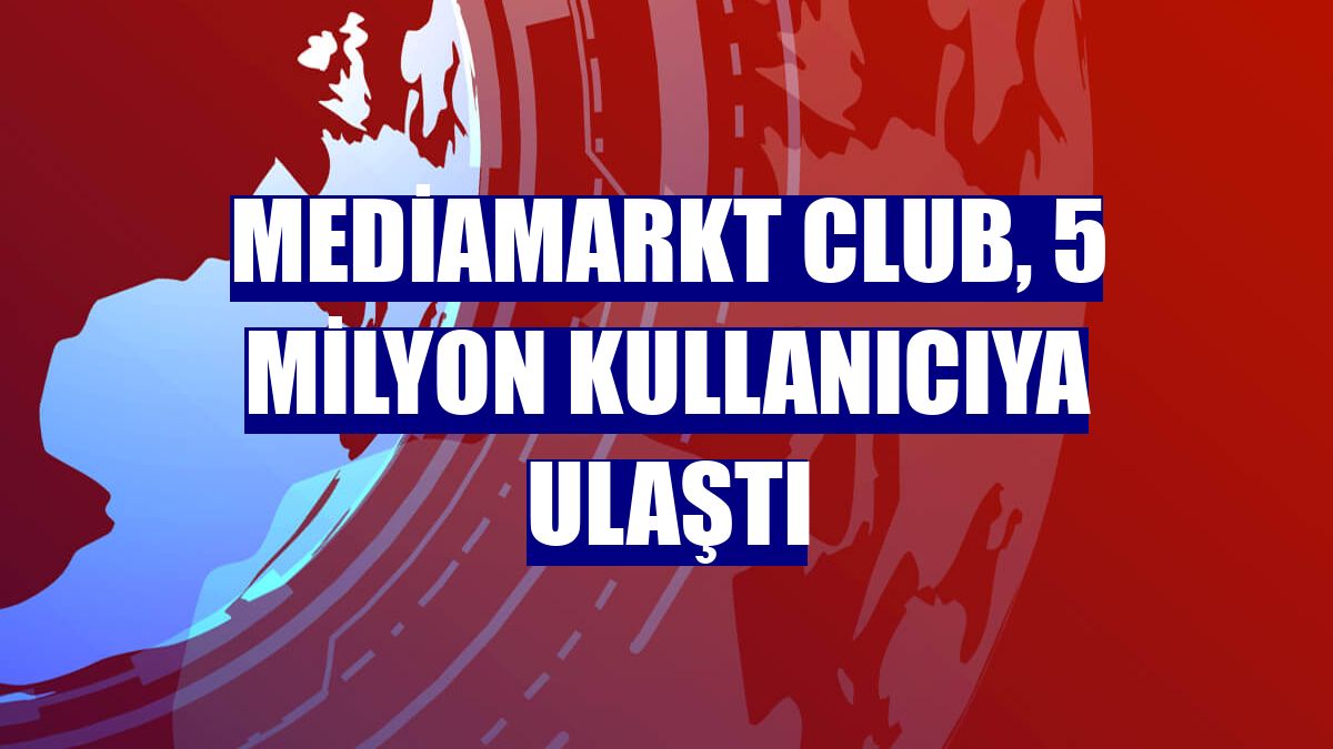 MediaMarkt CLUB, 5 milyon kullanıcıya ulaştı