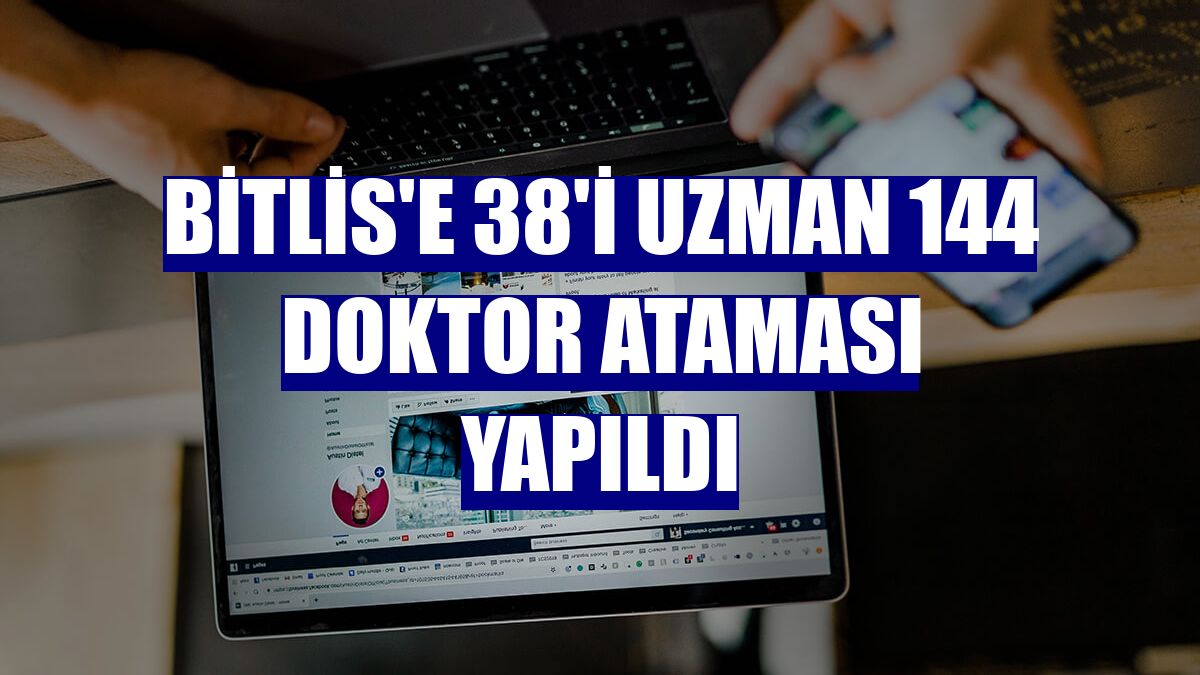 Bitlis'e 38'i uzman 144 doktor ataması yapıldı
