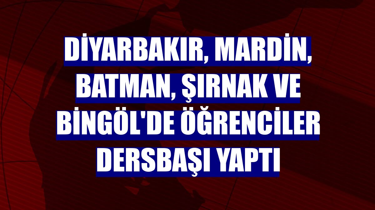 Diyarbakır, Mardin, Batman, Şırnak ve Bingöl'de öğrenciler dersbaşı yaptı