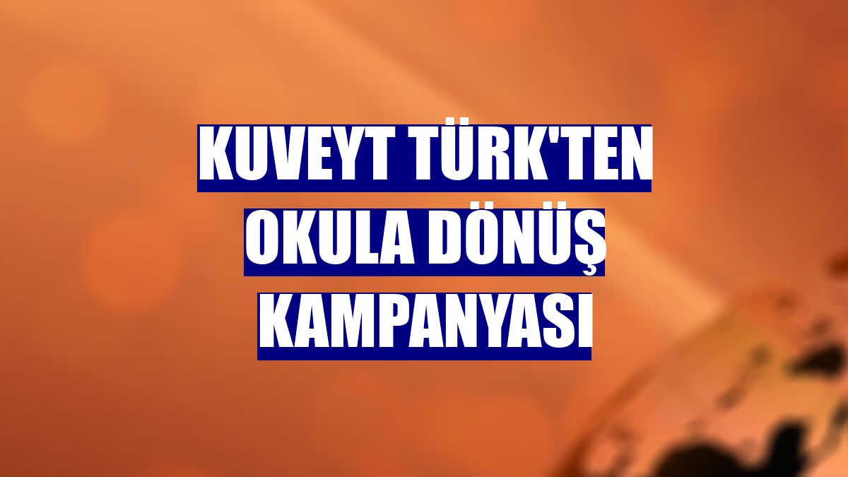 Kuveyt Türk'ten okula dönüş kampanyası