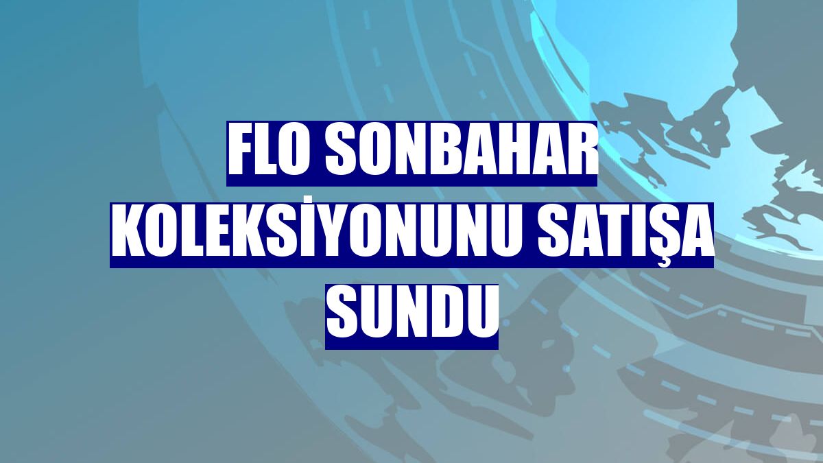 FLO sonbahar koleksiyonunu satışa sundu