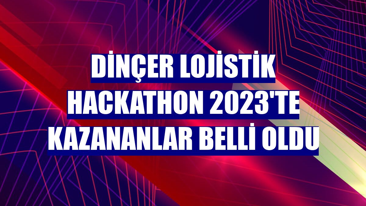 Dinçer Lojistik Hackathon 2023'te kazananlar belli oldu