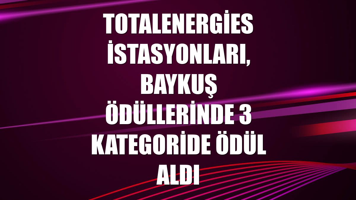 TotalEnergies İstasyonları, Baykuş Ödüllerinde 3 kategoride ödül aldı