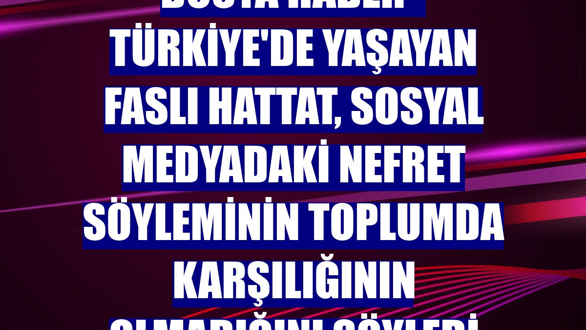 DOSYA HABER - Türkiye'de yaşayan Faslı hattat, sosyal medyadaki nefret söyleminin toplumda karşılığının olmadığını söyledi