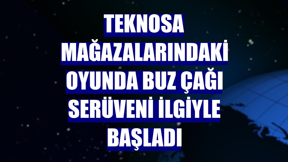 Teknosa mağazalarındaki Oyunda Buz Çağı serüveni ilgiyle başladı