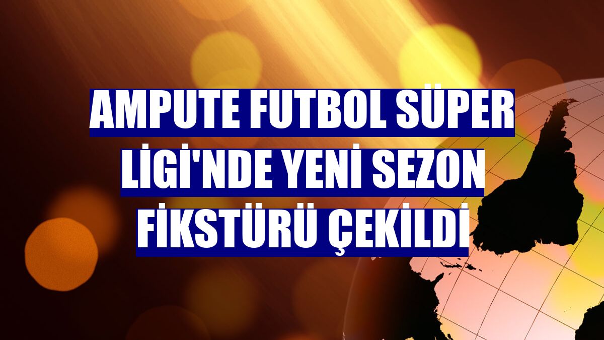 Ampute Futbol Süper Ligi'nde yeni sezon fikstürü çekildi