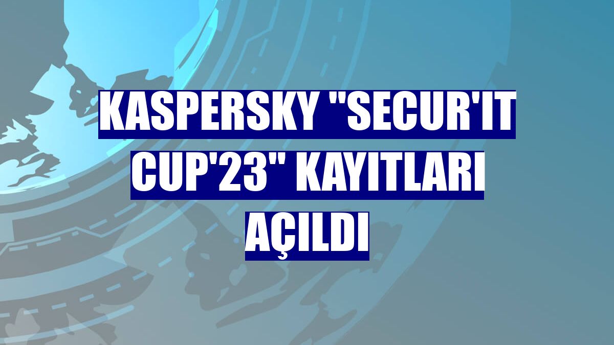 Kaspersky "Secur'IT Cup'23" kayıtları açıldı