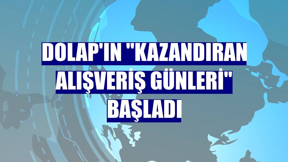 Dolap'ın "Kazandıran Alışveriş Günleri" başladı