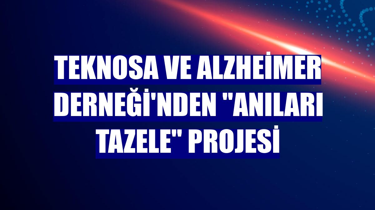 Teknosa ve Alzheimer Derneği'nden "Anıları Tazele" projesi