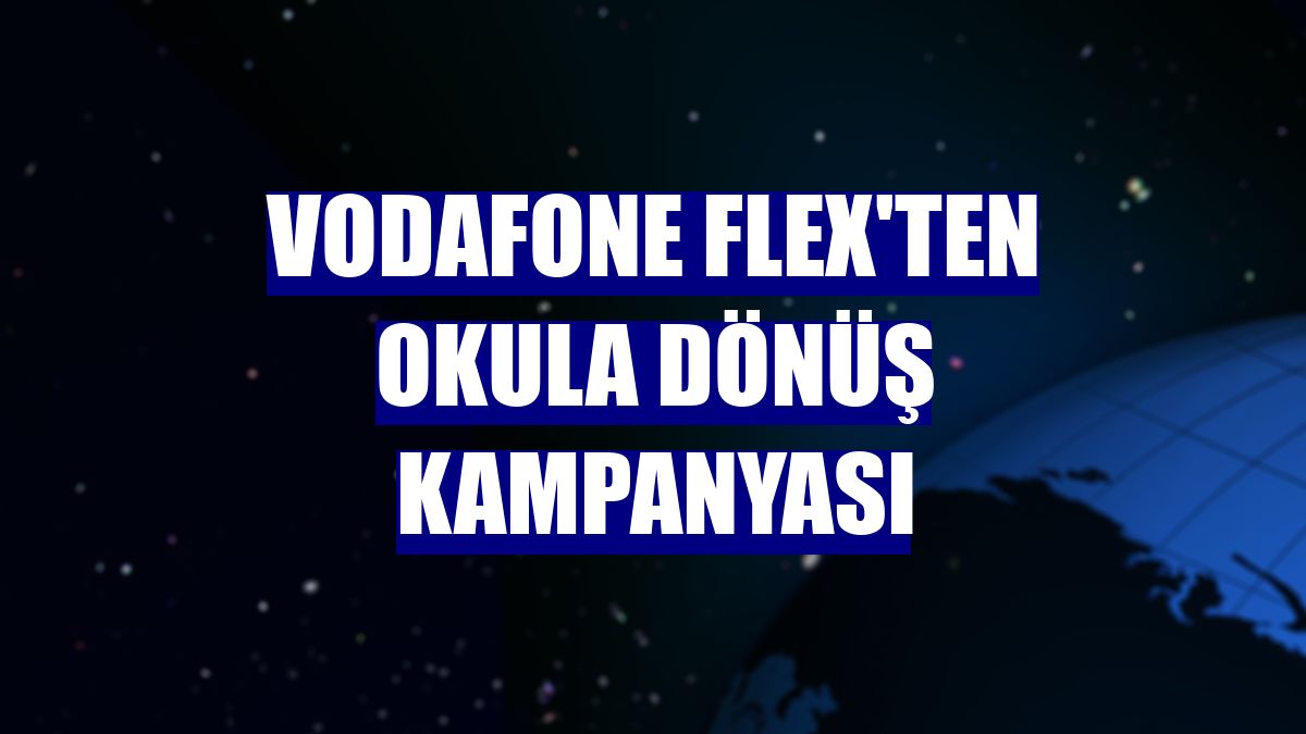 Vodafone FLEX'ten okula dönüş kampanyası