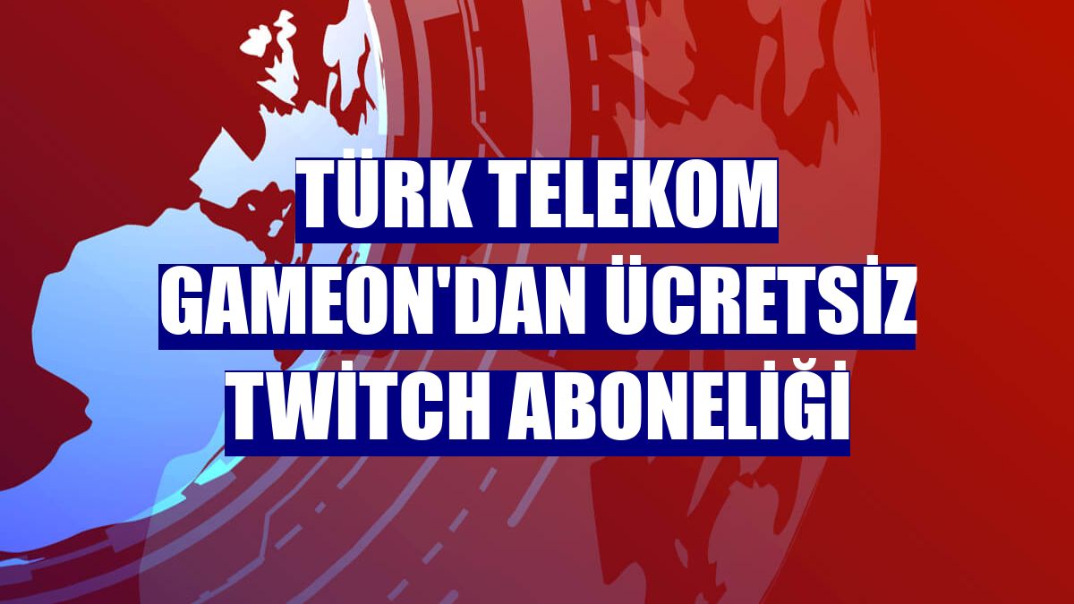 Türk Telekom GAMEON'dan ücretsiz Twitch aboneliği