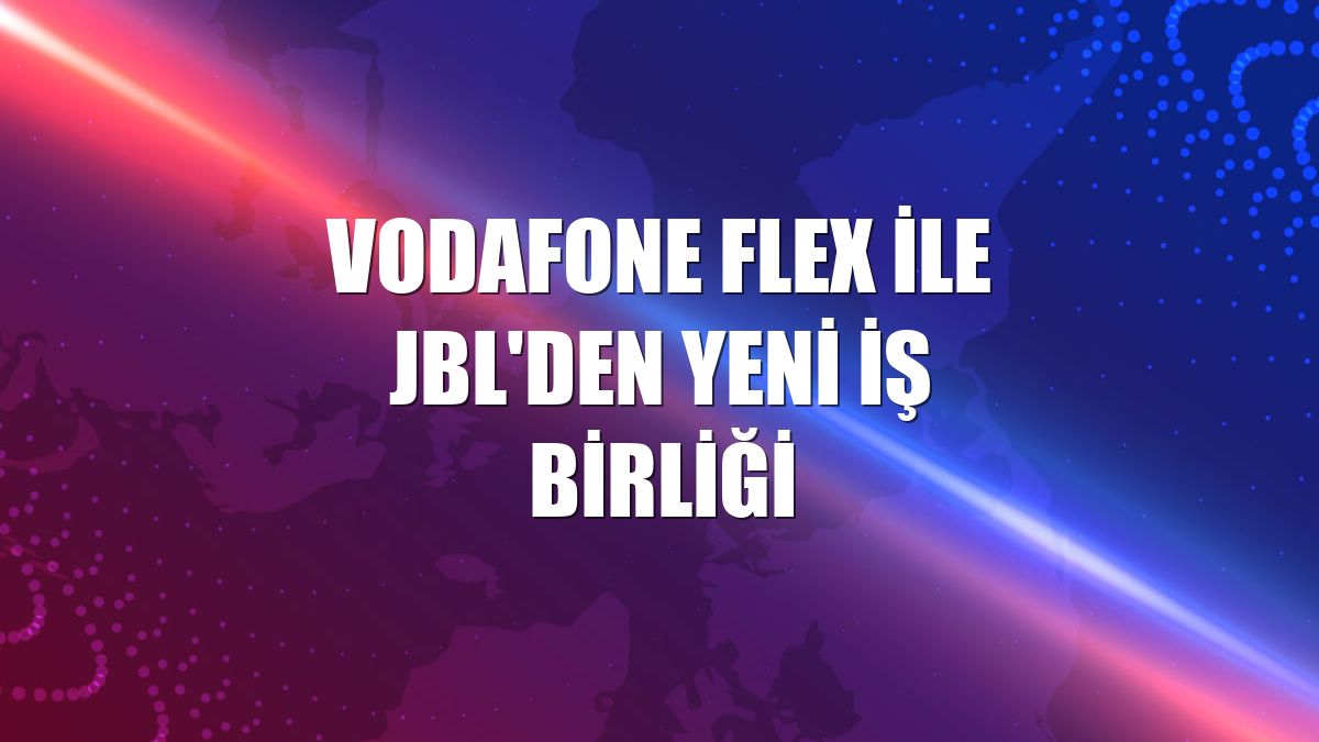 Vodafone Flex ile JBL'den yeni iş birliği