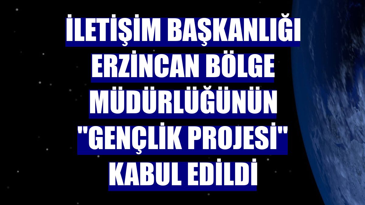 İletişim Başkanlığı Erzincan Bölge Müdürlüğünün "gençlik projesi" kabul edildi