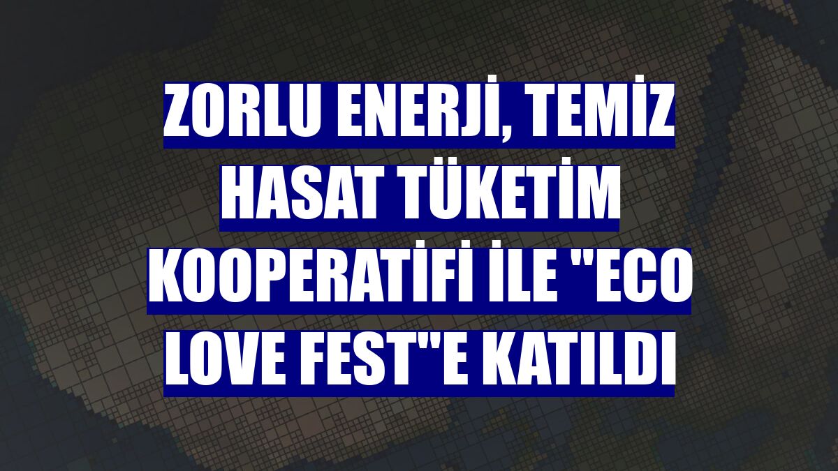 Zorlu Enerji, Temiz Hasat Tüketim Kooperatifi ile "Eco Love Fest"e katıldı