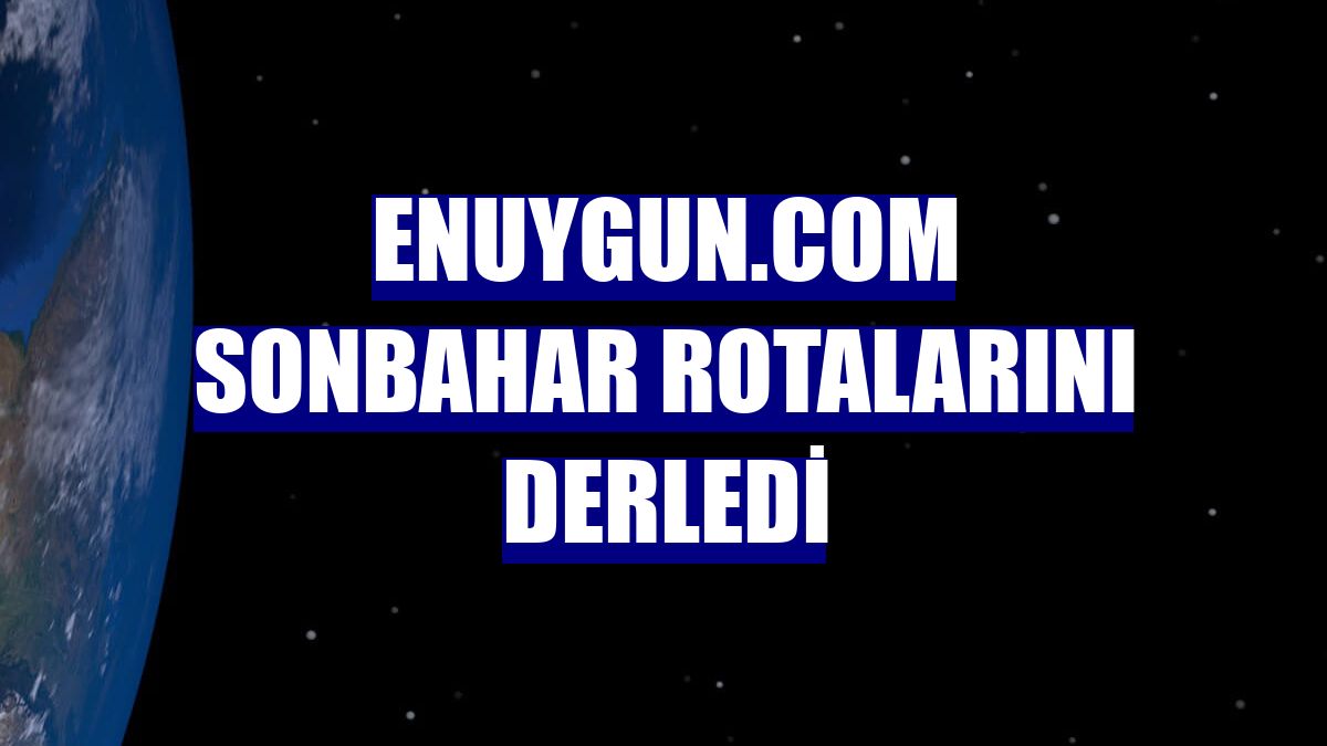 Enuygun.com sonbahar rotalarını derledi