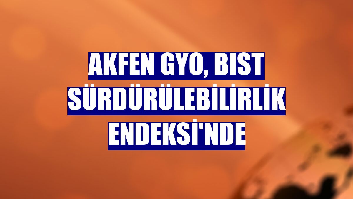 Akfen GYO, BIST Sürdürülebilirlik Endeksi'nde