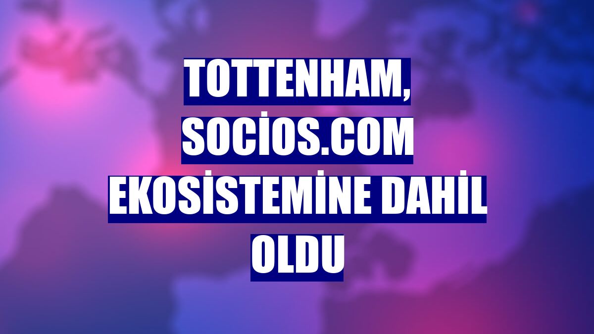 Tottenham, Socios.com ekosistemine dahil oldu