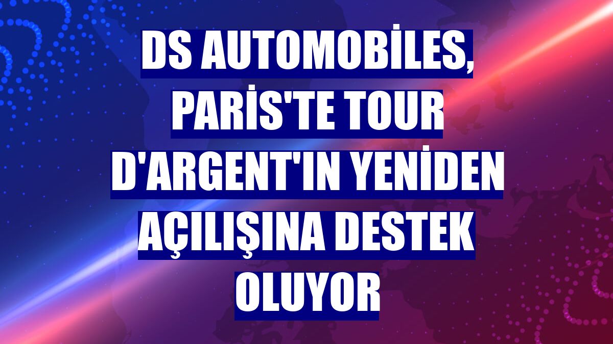 DS Automobiles, Paris'te Tour d'Argent'ın yeniden açılışına destek oluyor