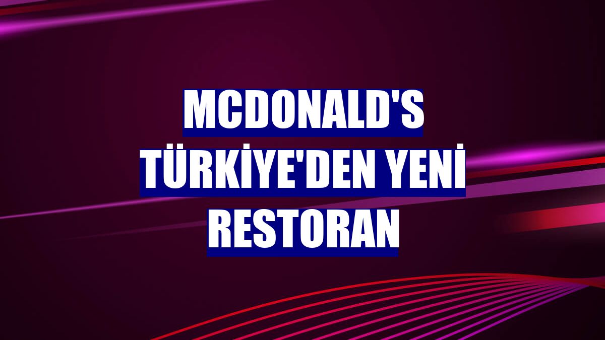 McDonald's Türkiye'den yeni restoran