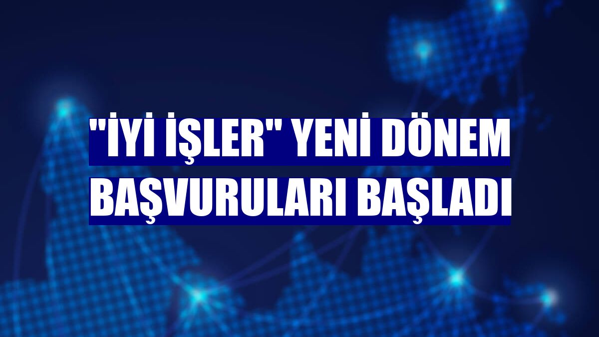 "İyi İşler" yeni dönem başvuruları başladı