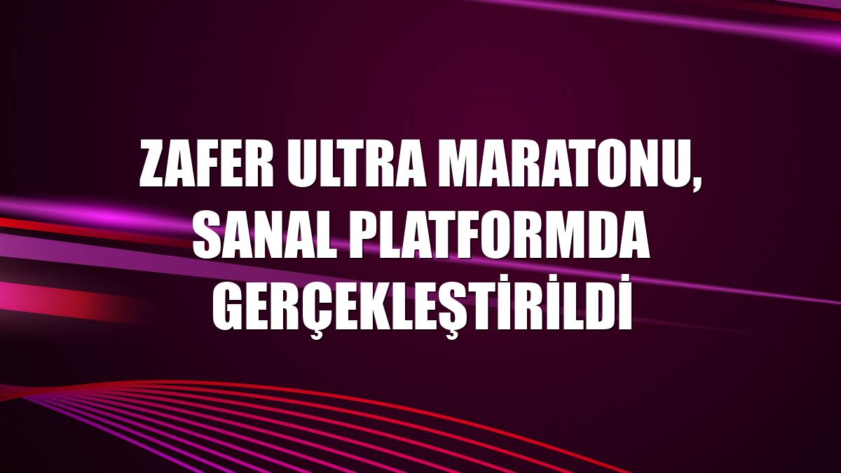 Zafer Ultra Maratonu, sanal platformda gerçekleştirildi