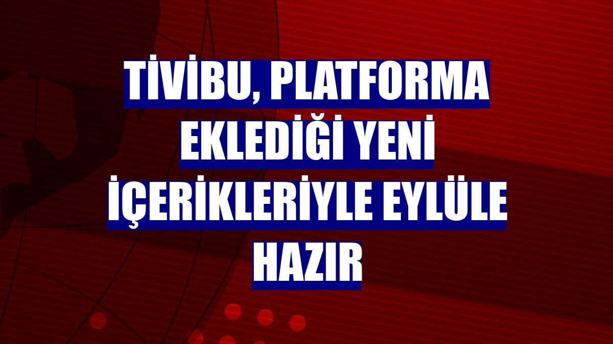 Tivibu, platforma eklediği yeni içerikleriyle eylüle hazır