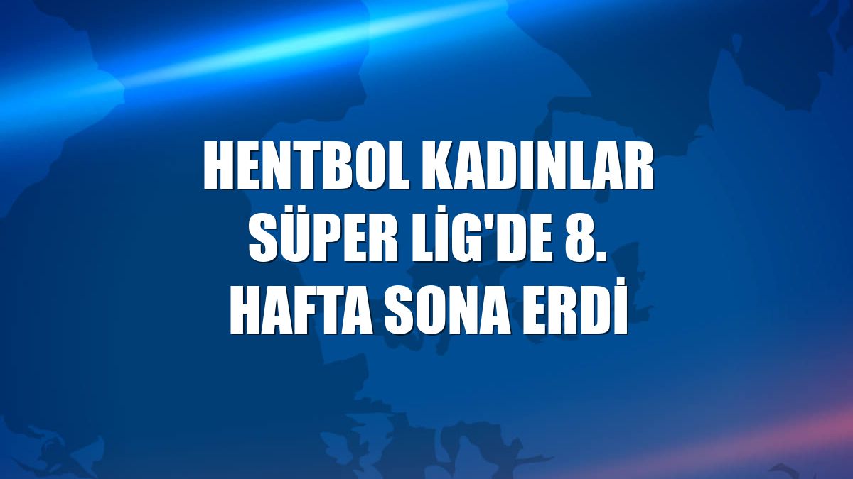 Hentbol Kadınlar Süper Lig'de 8. hafta sona erdi