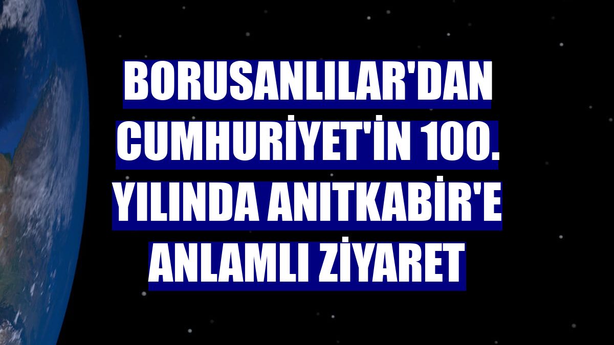 Borusanlılar'dan Cumhuriyet'in 100. yılında Anıtkabir'e anlamlı ziyaret