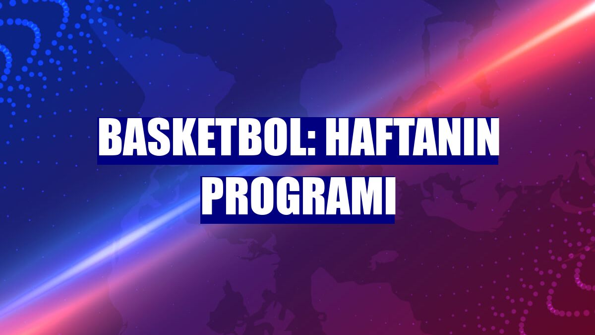 Basketbol: Haftanın programı