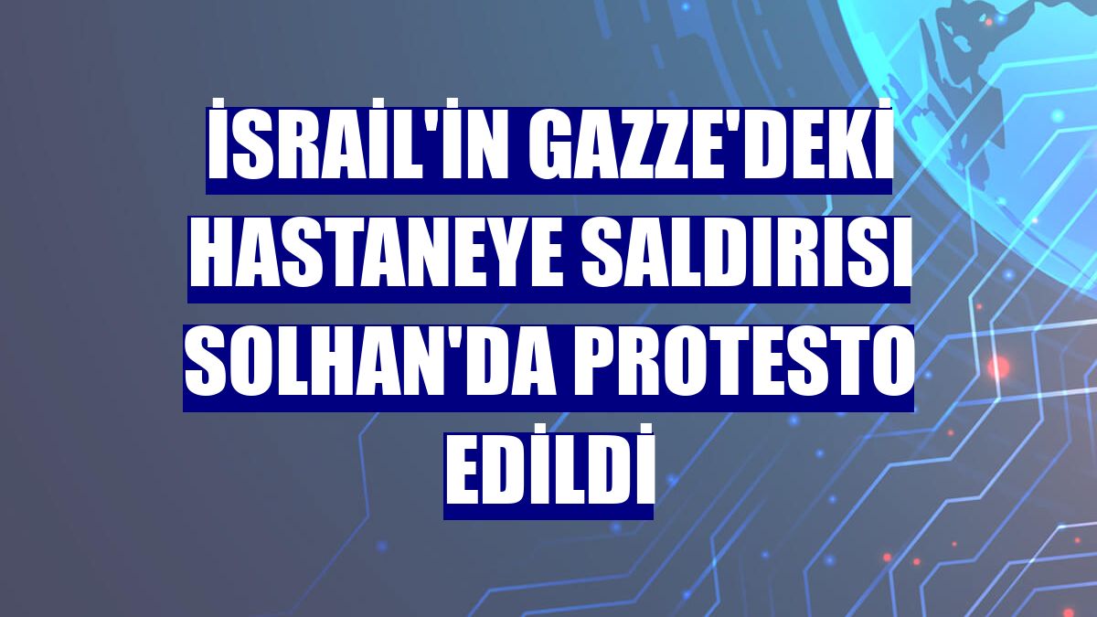 İsrail'in Gazze'deki hastaneye saldırısı Solhan'da protesto edildi