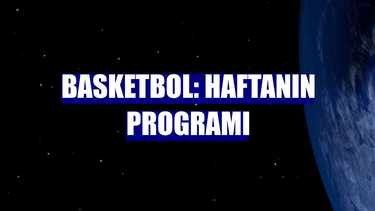 Basketbol: Haftanın programı