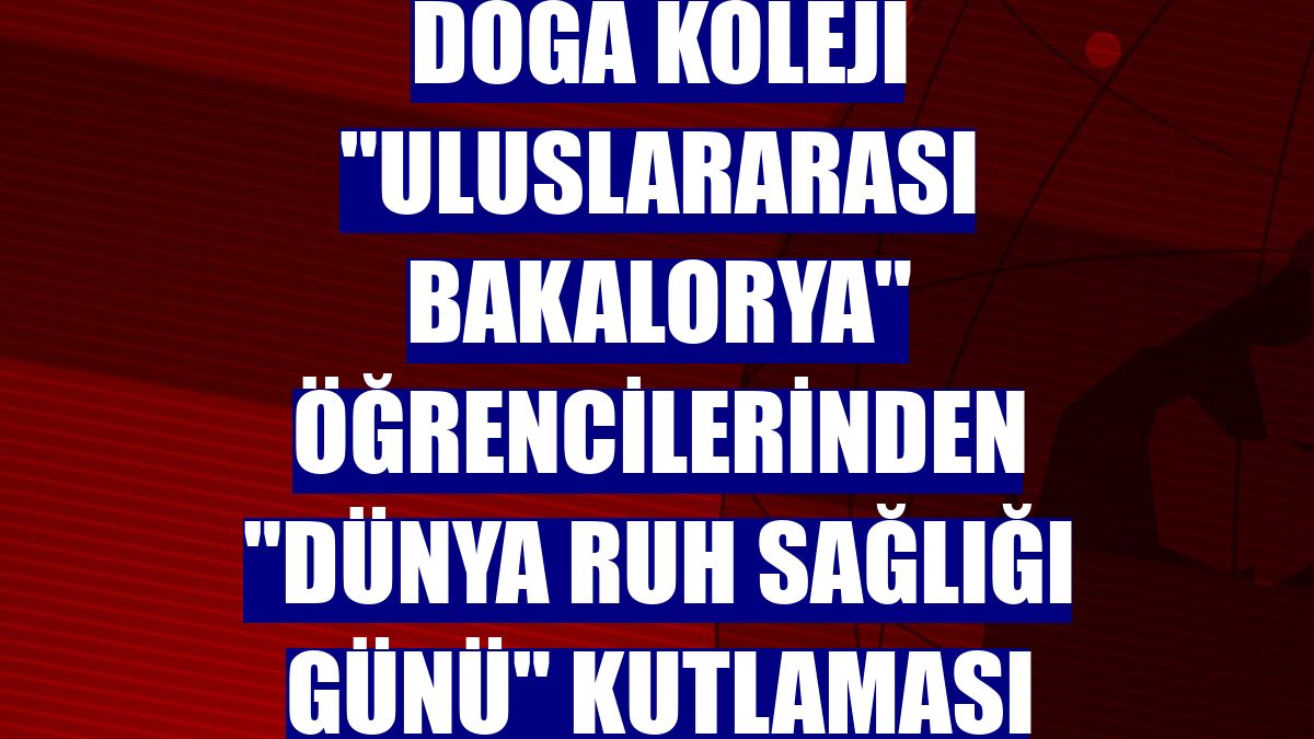 Doğa Koleji "uluslararası bakalorya" öğrencilerinden "Dünya Ruh Sağlığı Günü" kutlaması