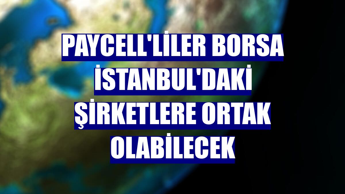 Paycell'liler Borsa İstanbul'daki şirketlere ortak olabilecek
