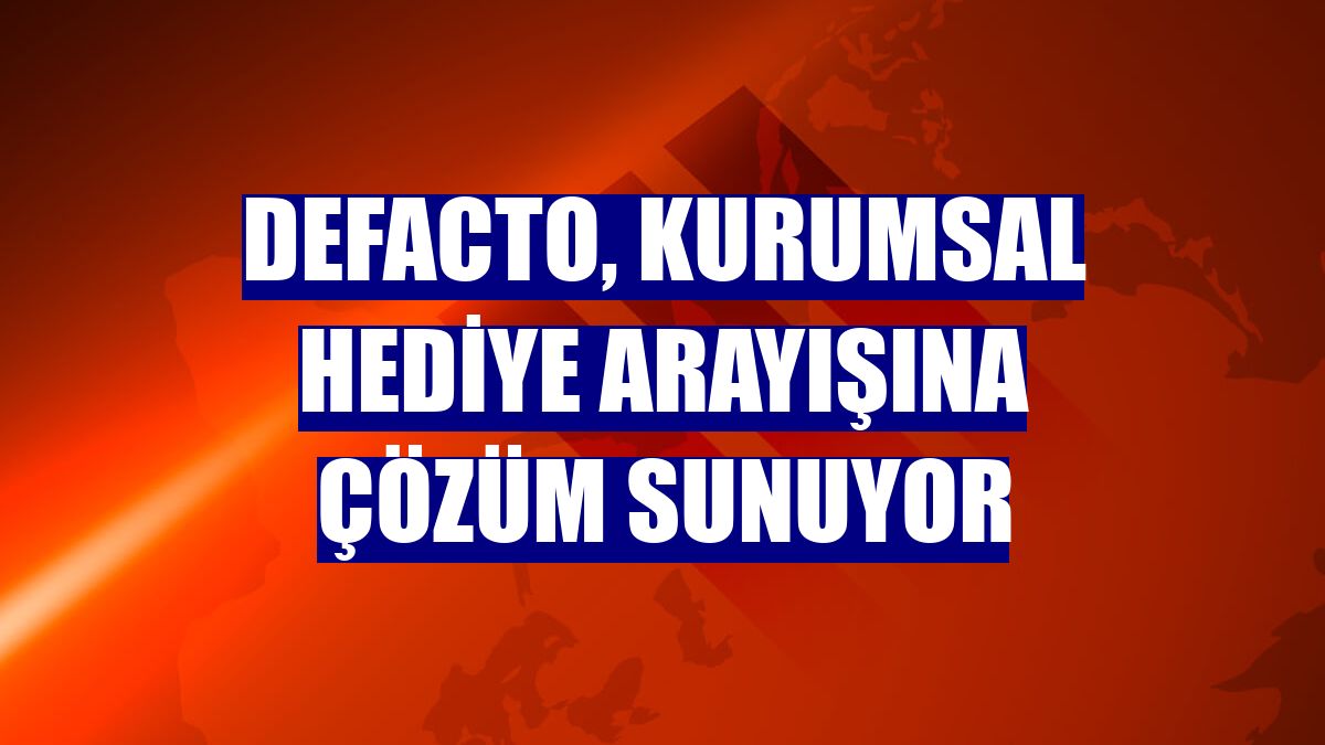 DeFacto, kurumsal hediye arayışına çözüm sunuyor