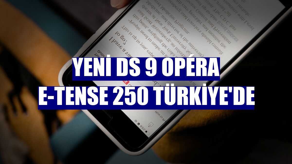 Yeni DS 9 OPÉRA E-TENSE 250 Türkiye'de