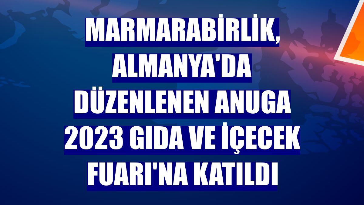 Marmarabirlik, Almanya'da düzenlenen Anuga 2023 Gıda ve İçecek Fuarı'na katıldı