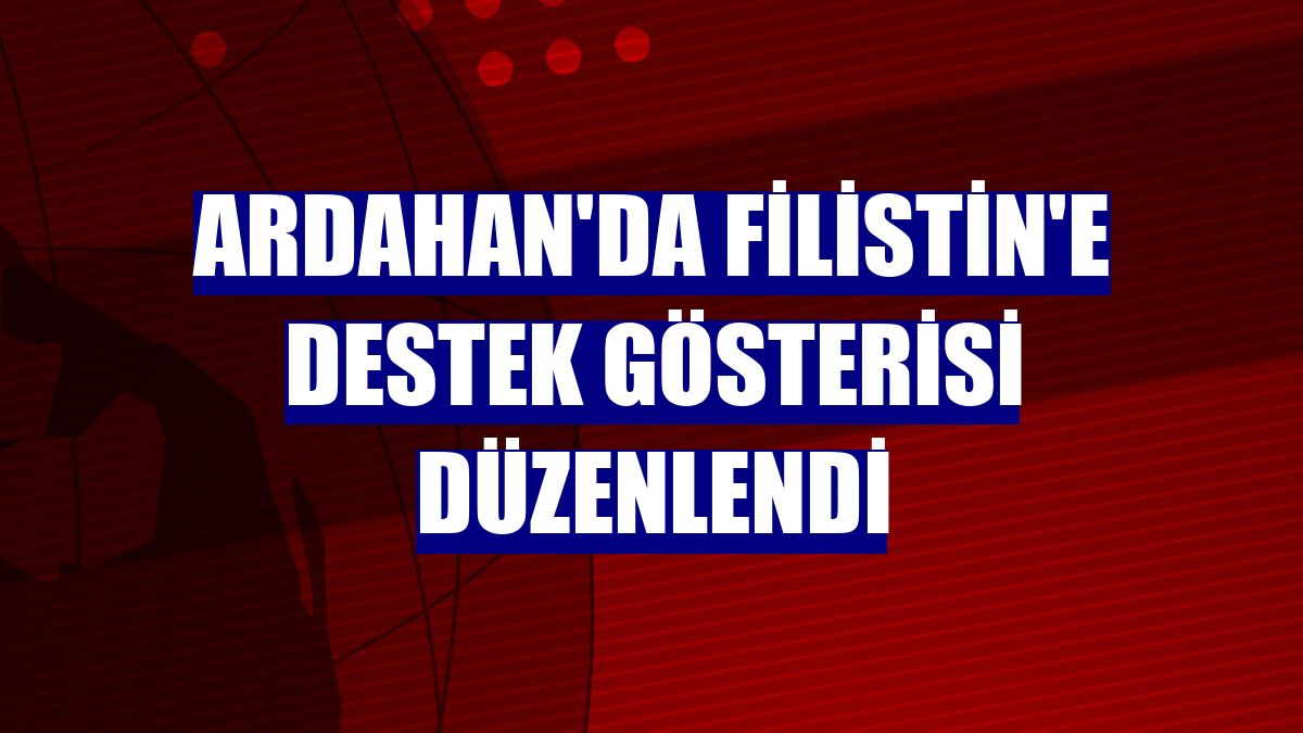 Ardahan'da Filistin'e destek gösterisi düzenlendi