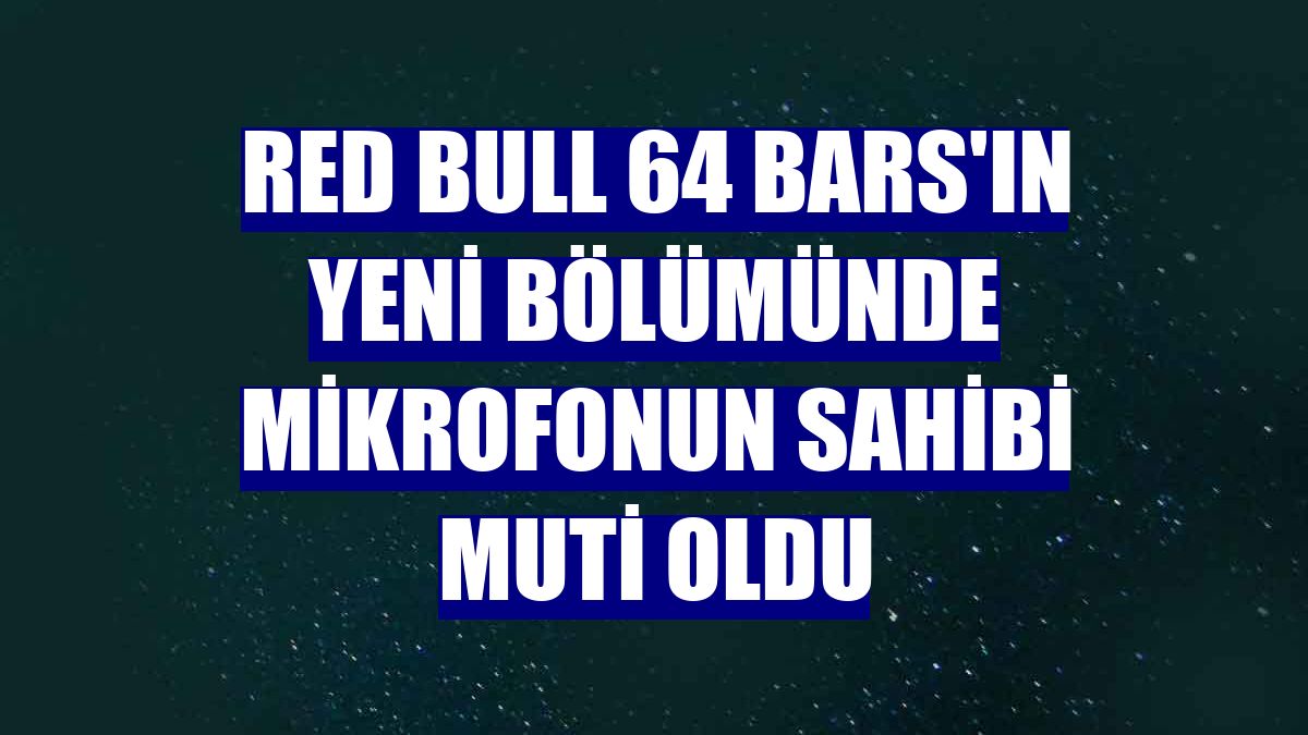 Red Bull 64 Bars'ın yeni bölümünde mikrofonun sahibi Muti oldu
