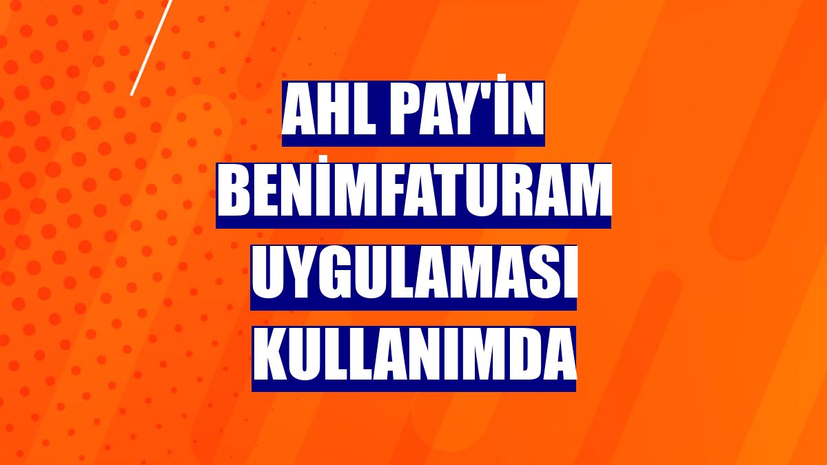 AHL Pay'in BenimFaturam uygulaması kullanımda